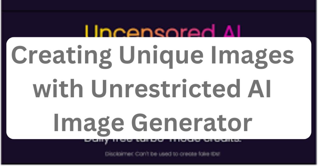 Creating Unique Images with Unrestricted AI Image Generator