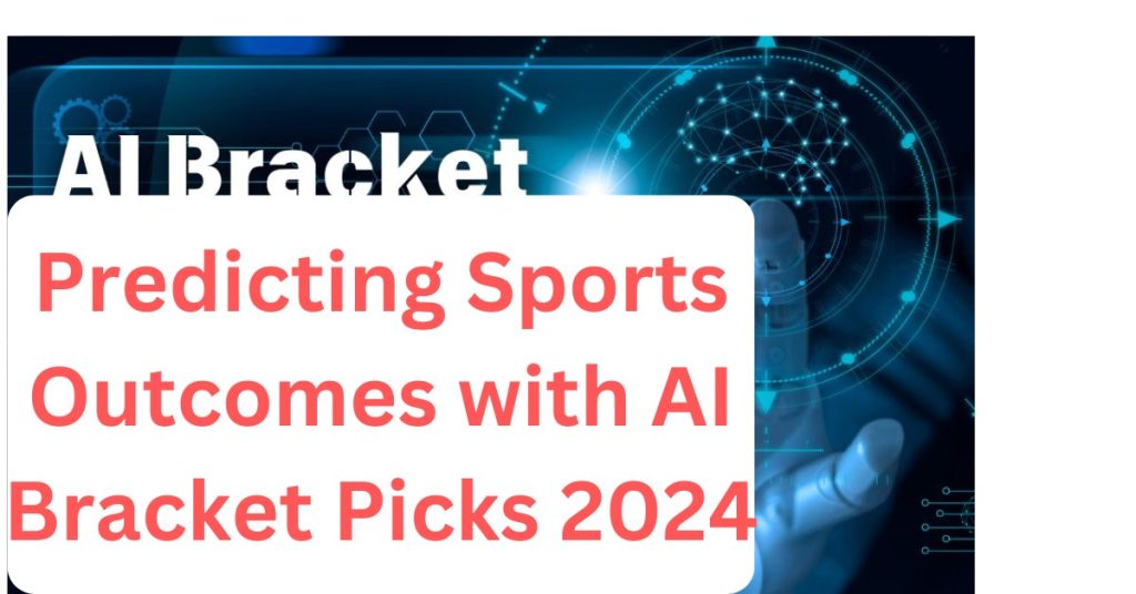 predicting sports outcomes with AI Bracket Picks 2024