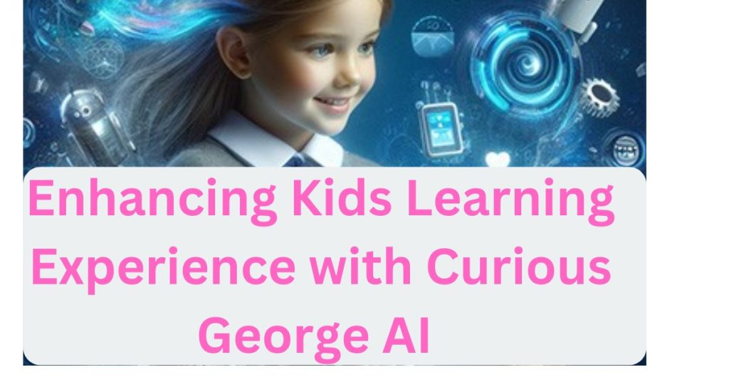 Enhancing Kids Learning Experience with Curious George AI