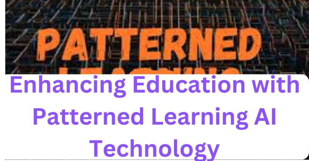 Enhancing Education with Patterned Learning AI Technology