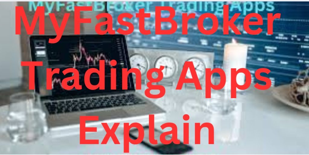 MyFastBroker Trading Apps Explained