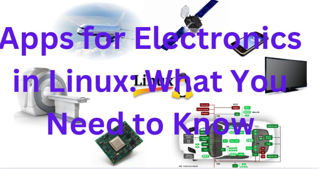 Apps for Electronics in Linux: What You Need to Know