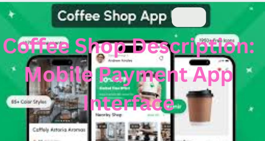 Coffee Shop Description: Mobile Payment App Interface